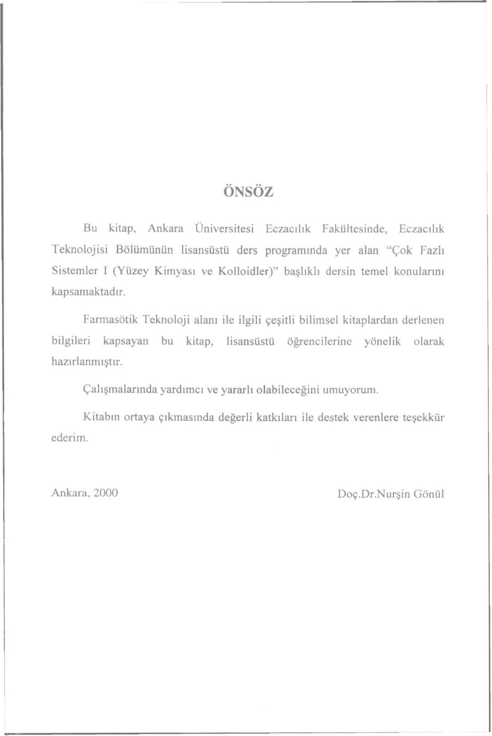 Farmasötik Teknoloji alanı ile ilgili çeşitli bilimsel kitaplardan derlenen bilgileri kapsayan bu kitap, lisansüstü öğrencilerine yönelik