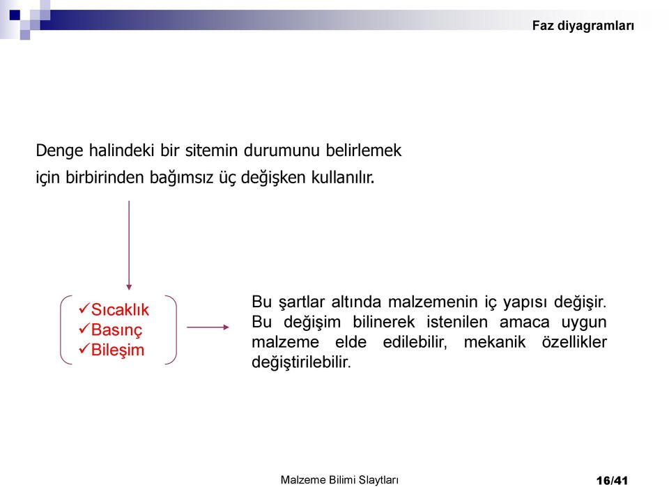 Sıcaklık Basınç Bileşim Bu şartlar altında malzemenin iç yapısı değişir.