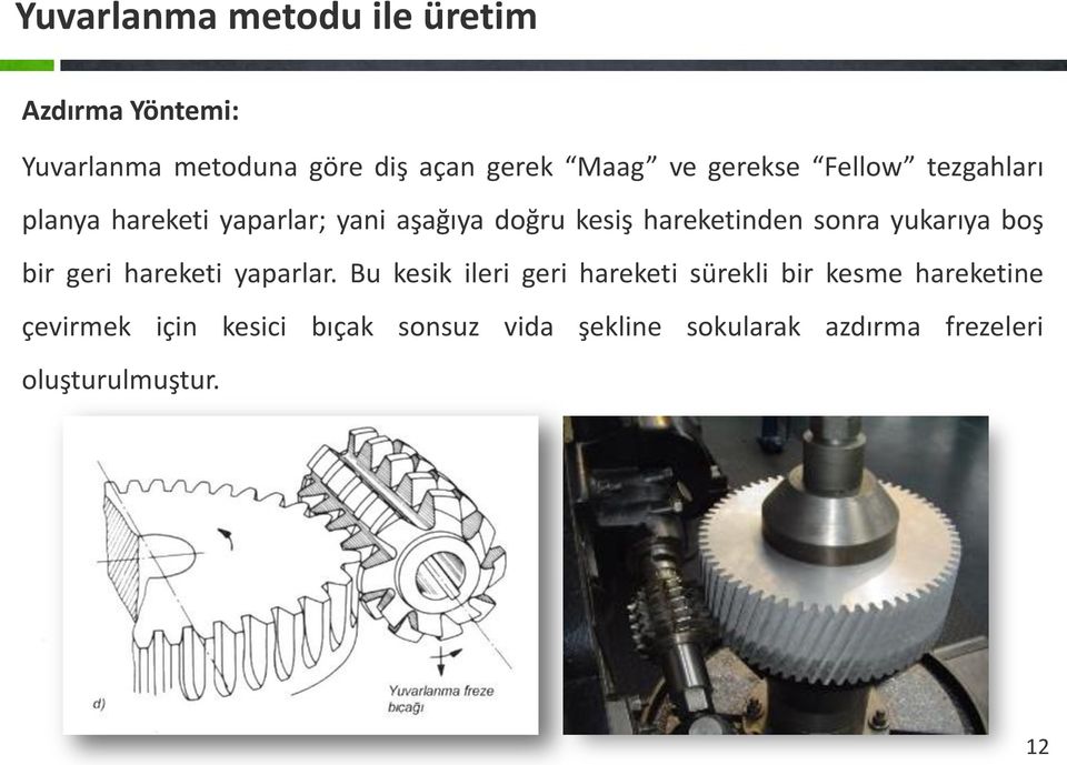 yukarıya boş bir geri hareketi yaparlar.