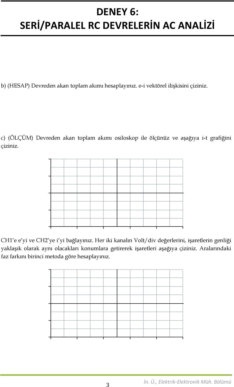 CH1 e e yi ve CH2 ye i yi bağlayınız.