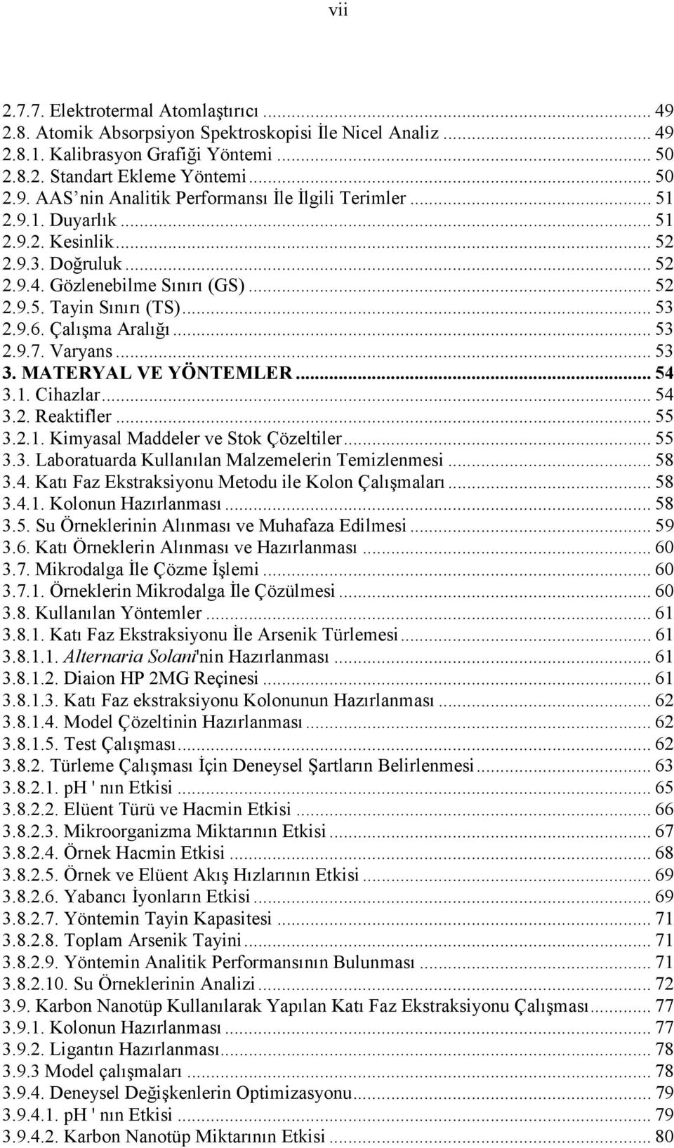 MATERYAL VE YÖNTEMLER... 54 3.1. Cihazlar... 54 3.2. Reaktifler... 55 3.2.1. Kimyasal Maddeler ve Stok Çözeltiler... 55 3.3. Laboratuarda Kullanılan Malzemelerin Temizlenmesi... 58 3.4. Katı Faz Ekstraksiyonu Metodu ile Kolon Çalışmaları.