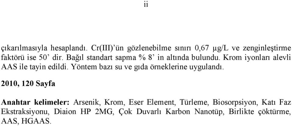 Bağıl standart sapma % 8 in altında bulundu. Krom iyonları alevli AAS ile tayin edildi.