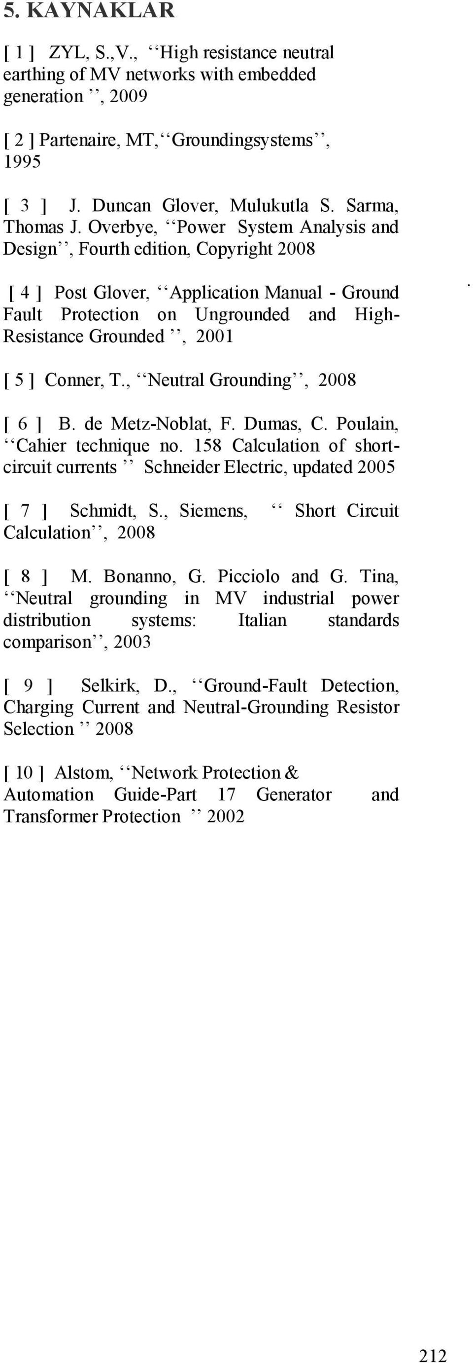 Overbye, Power System Analysis and Design, Fourth edition, Copyright 2008 [ 4 ] Post Glover, Application Manual - Ground Fault Protection on Ungrounded and High- Resistance Grounded, 2001.