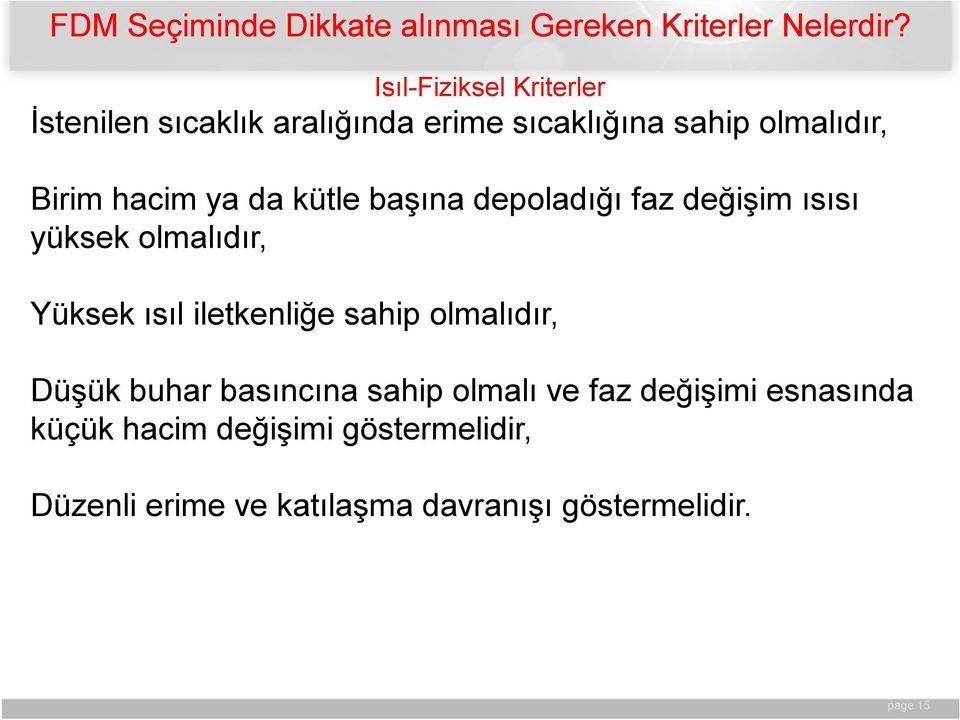 da kütle başına depoladığı faz değişim ısısı yüksek olmalıdır, Yüksek ısıl iletkenliğe sahip olmalıdır,