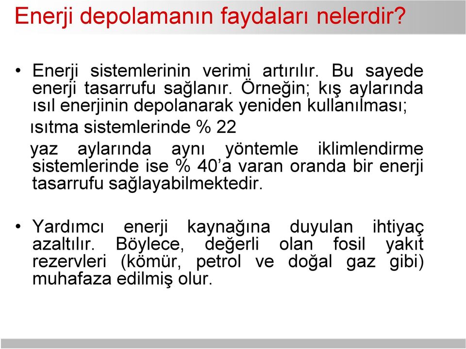 yöntemle iklimlendirme sistemlerinde ise % 40 a varan oranda bir enerji tasarrufu sağlayabilmektedir.