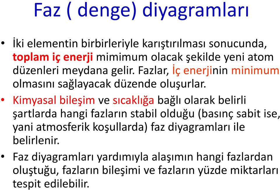 Kimyasal bileşim ve sıcaklığa bağlı olarak belirli şartlarda hangi fazların stabil olduğu (basınç sabit ise, yani atmosferik