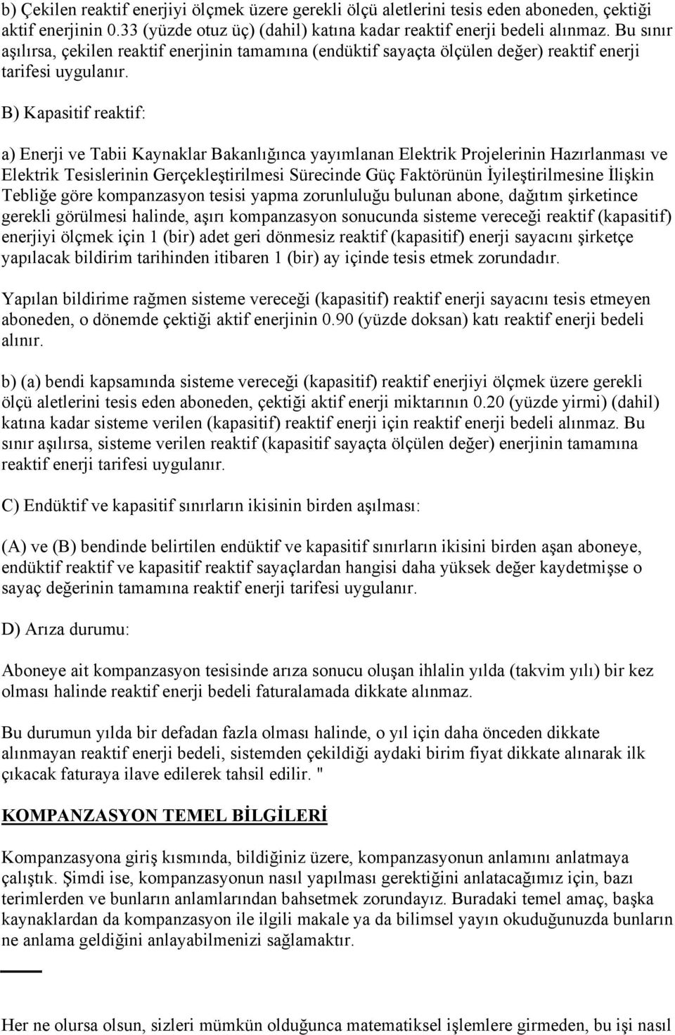 B) Kapasitif reaktif: a) Enerji ve Tabii Kaynaklar Bakanlığınca yayımlanan Elektrik Projelerinin Hazırlanması ve Elektrik Tesislerinin Gerçekleştirilmesi Sürecinde Güç Faktörünün İyileştirilmesine