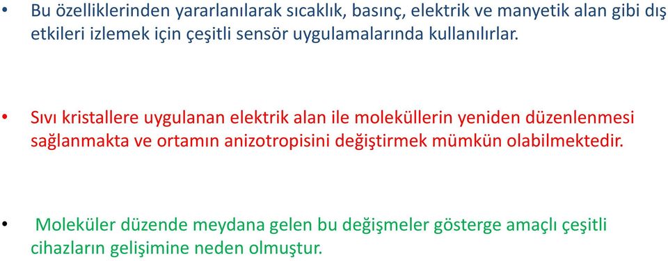 Sıvı kristallere uygulanan elektrik alan ile moleküllerin yeniden düzenlenmesi sağlanmakta ve ortamın