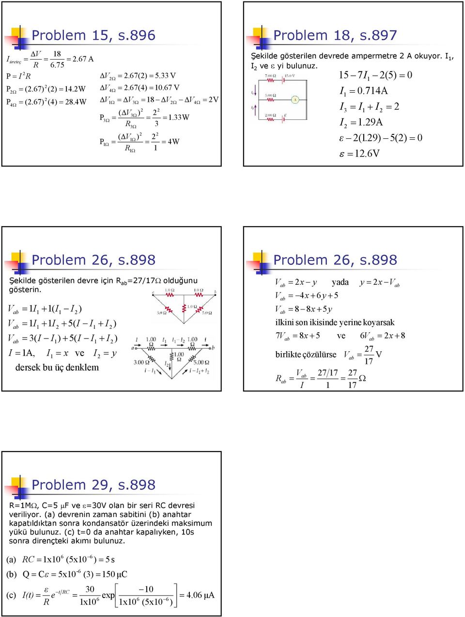 898 Şekilde gösterilen devre için =7/7Ω olduğunu gösterin. = I = I = 3( I I + 5( I I I = A, + ( I + I + 5( I I ve dersek bu üç denklem I I = x I + I + I = y Problem, s.