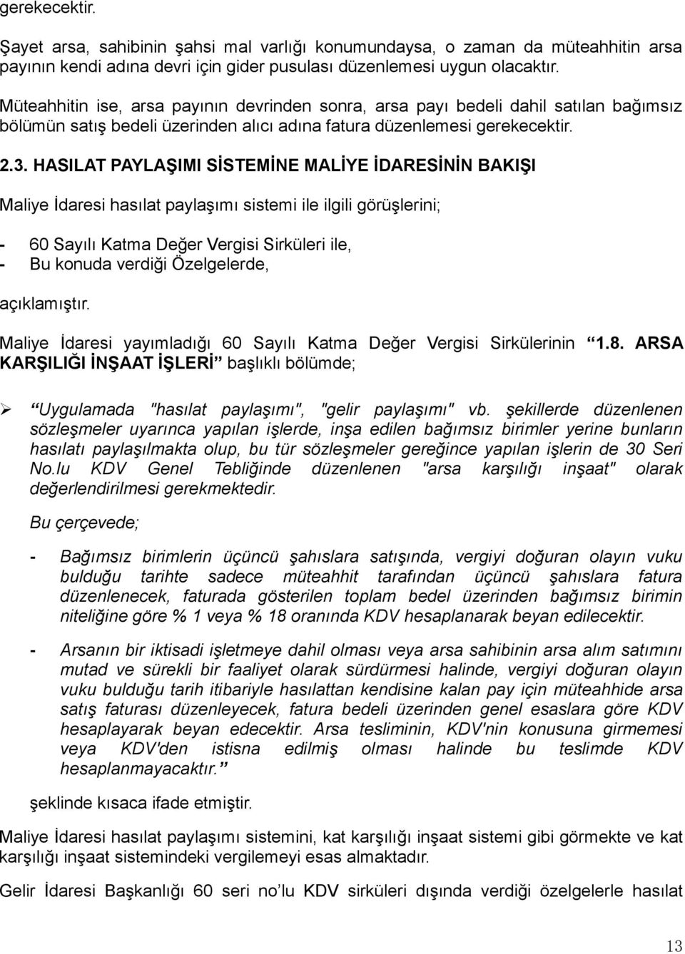 HASILAT PAYLAŞIMI SİSTEMİNE MALİYE İDARESİNİN BAKIŞI Maliye İdaresi hasılat paylaşımı sistemi ile ilgili görüşlerini; - 60 Sayılı Katma Değer Vergisi Sirküleri ile, - Bu konuda verdiği Özelgelerde,