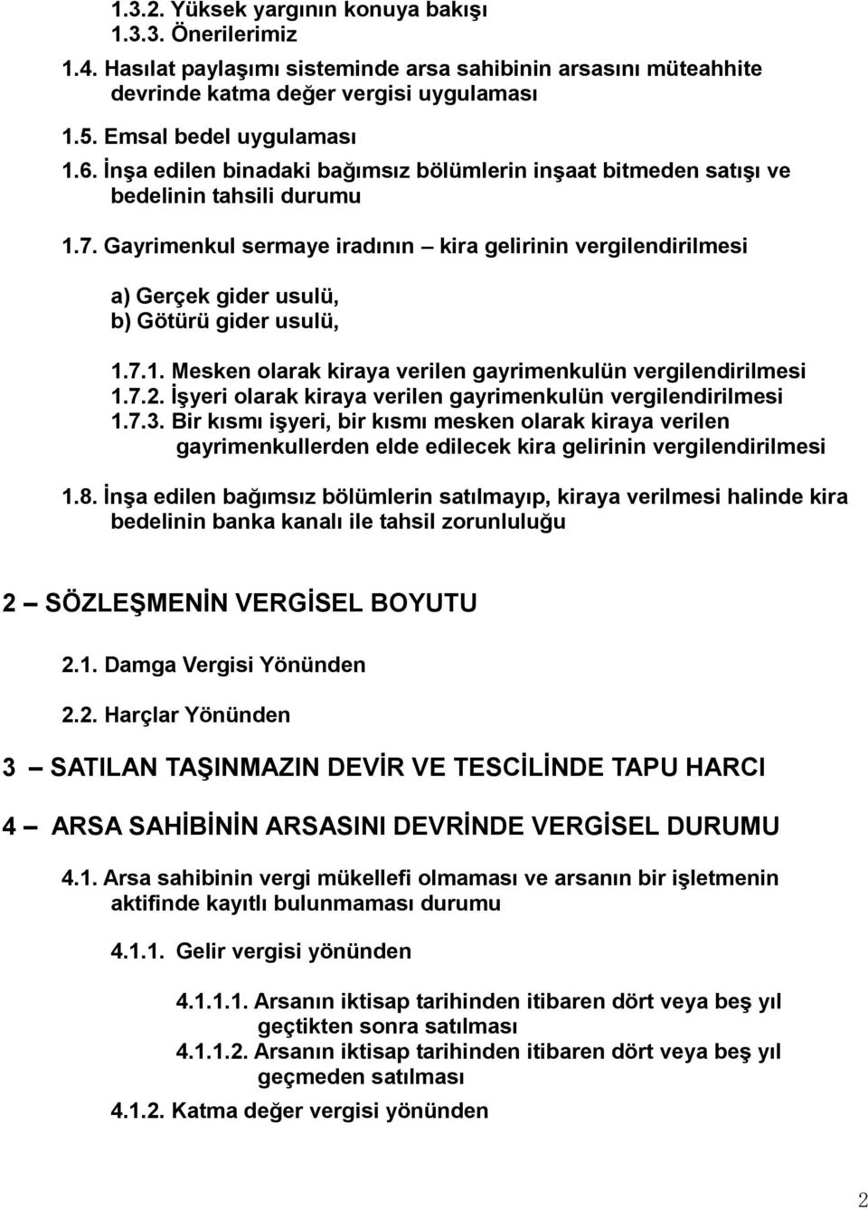 Gayrimenkul sermaye iradının kira gelirinin vergilendirilmesi a) Gerçek gider usulü, b) Götürü gider usulü, 1.7.1. Mesken olarak kiraya verilen gayrimenkulün vergilendirilmesi 1.7.2.