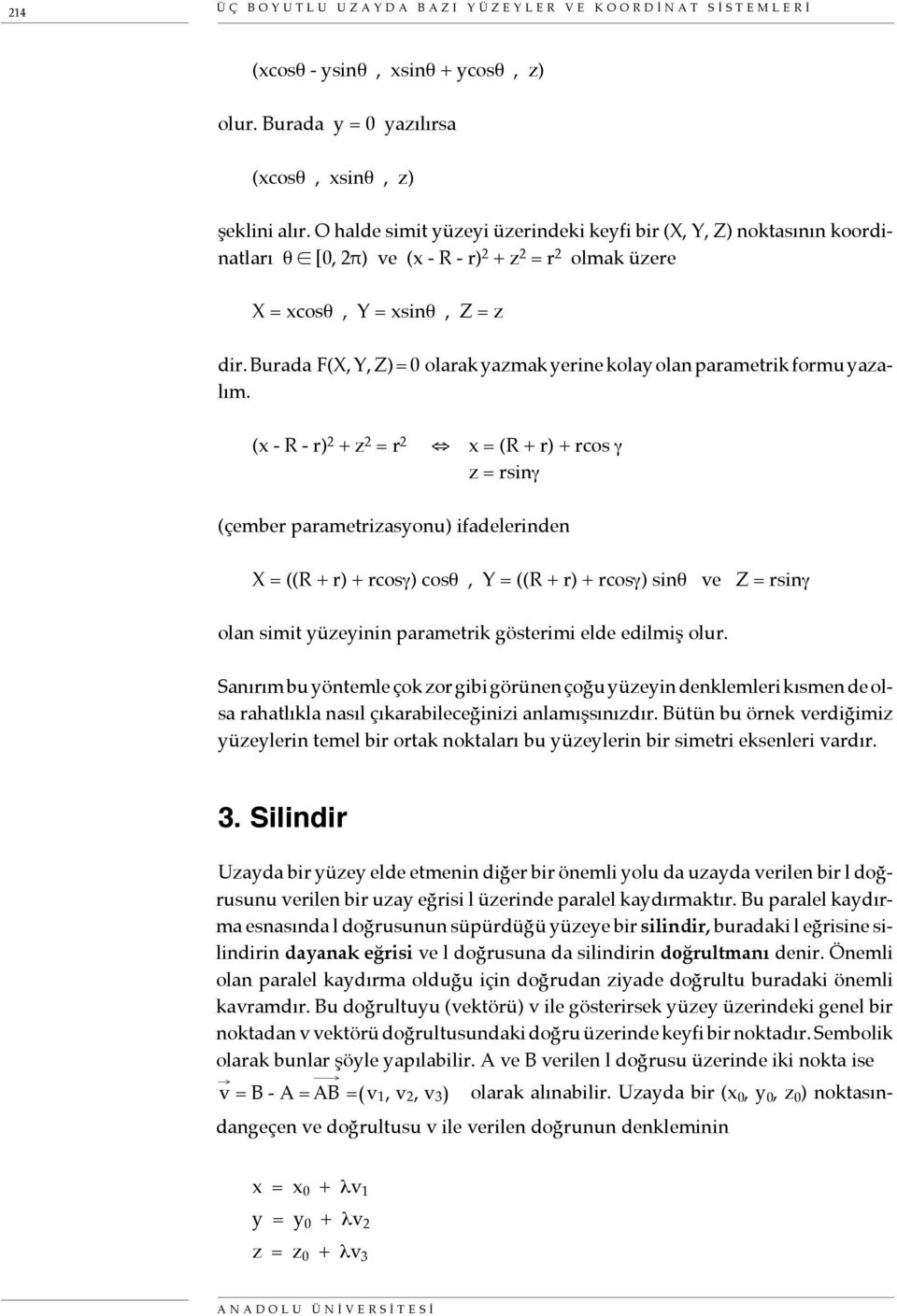 Burada F(X, Y, Z) = 0 olarak yazmak yerine kolay olan parametrik formu yazalım.