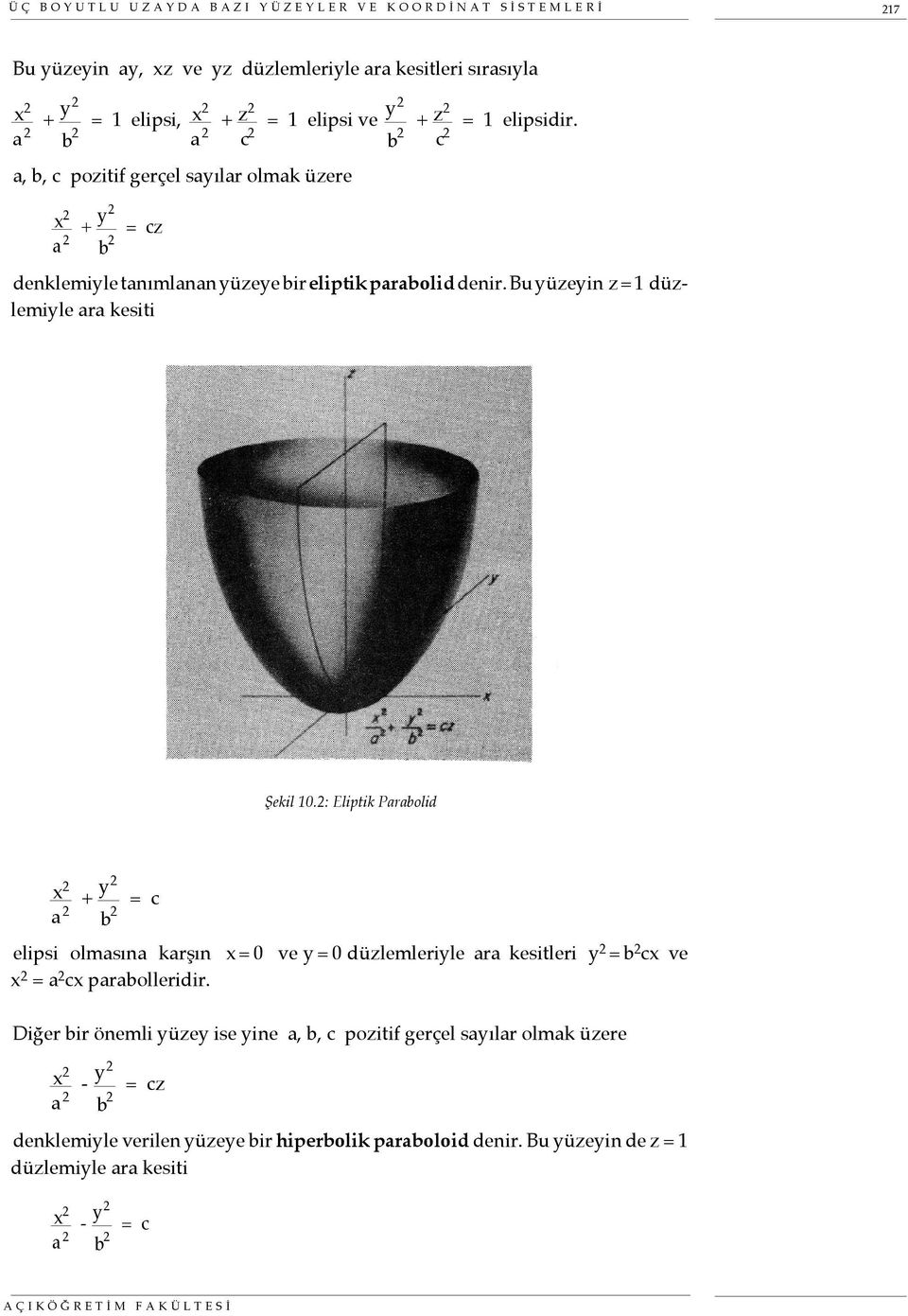 2: Eliptik Parabolid a 2 elipsi olmasına karşın x = 0 ve y = 0 düzlemleriyle ara kesitleri y 2 = b 2 cx ve = a 2 cx parabolleridir.