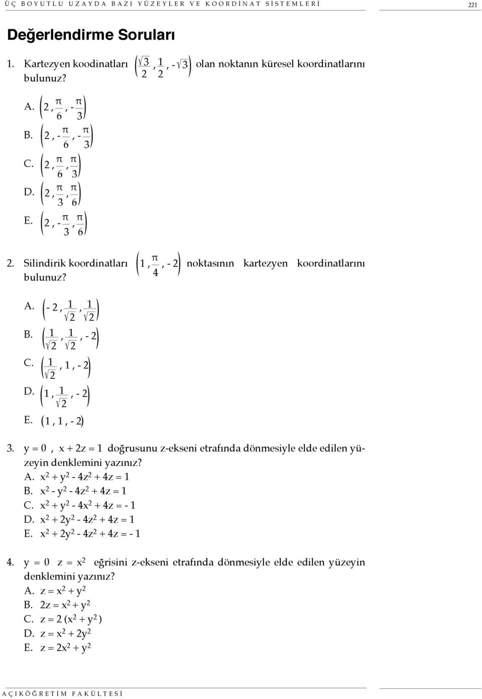 - 2, 1 2, 1 2 1 2, 1 2, - 2 1 2, 1, - 2 1, 1 2, - 2 1, 1, - 2 3. y = 0, x + 2z = 1 doğrusunu z-ekseni etrafında dönmesiyle elde edilen yüzeyin denklemini yazınız? A. + y 2-4z 2 + 4z = 1 B.