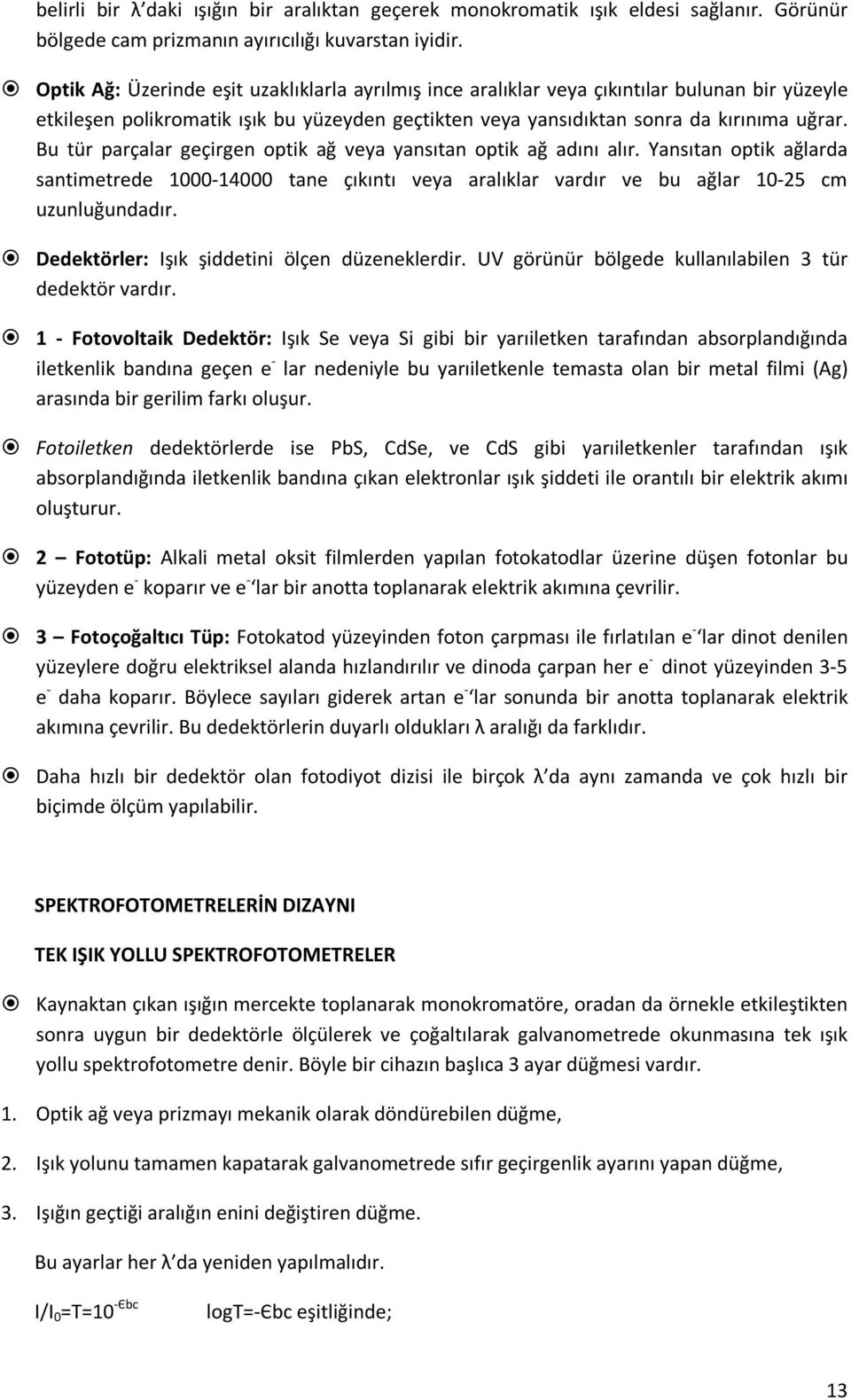 Bu tür parçalar geçirgen optik ağ veya yansıtan optik ağ adını alır. Yansıtan optik ağlarda santimetrede 1000-14000 tane çıkıntı veya aralıklar vardır ve bu ağlar 10-25 cm uzunluğundadır.