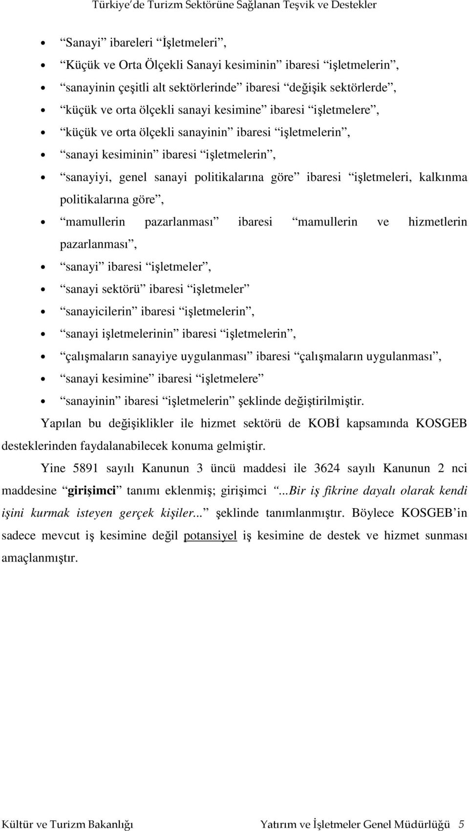 politikalarına göre, mamullerin pazarlanması ibaresi mamullerin ve hizmetlerin pazarlanması, sanayi ibaresi işletmeler, sanayi sektörü ibaresi işletmeler sanayicilerin ibaresi işletmelerin, sanayi