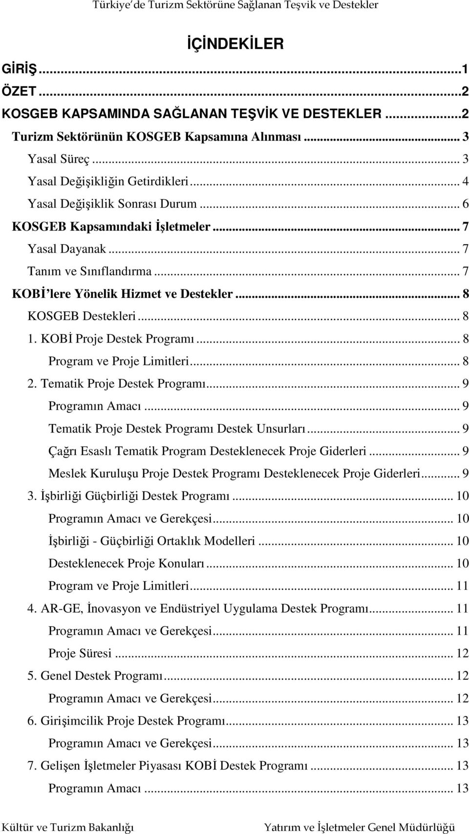 KOBİ Proje Destek Programı... 8 Program ve Proje Limitleri... 8 2. Tematik Proje Destek Programı... 9 Programın Amacı... 9 Tematik Proje Destek Programı Destek Unsurları.
