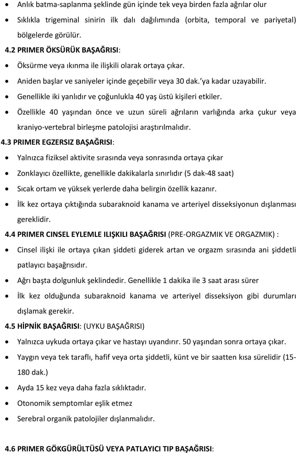 Genellikle iki yanlıdır ve çoğunlukla 40 yaş üstü kişileri etkiler.