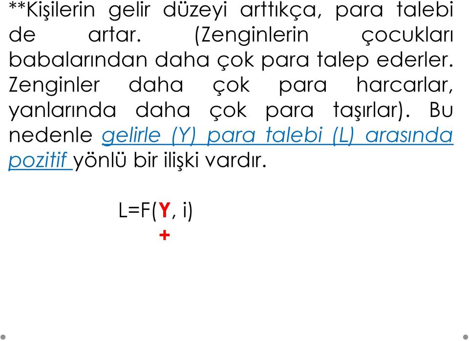 Zenginler daha çok para harcarlar, yanlarında daha çok para taşırlar).