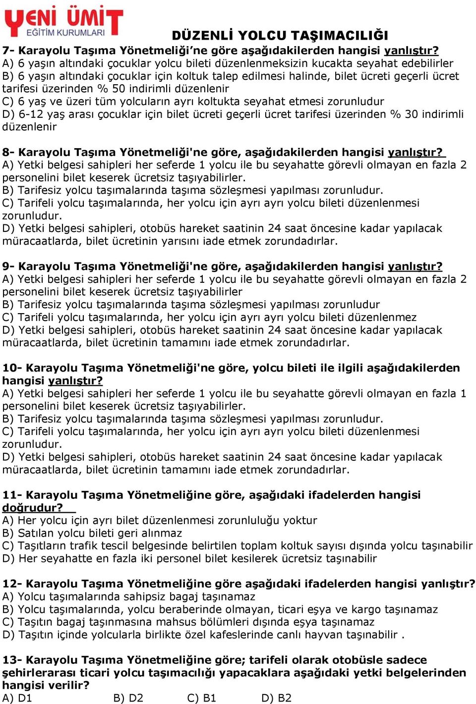 % 50 indirimli düzenlenir C) 6 yaş ve üzeri tüm yolcuların ayrı koltukta seyahat etmesi zorunludur D) 6-12 yaş arası çocuklar için bilet ücreti geçerli ücret tarifesi üzerinden % 30 indirimli