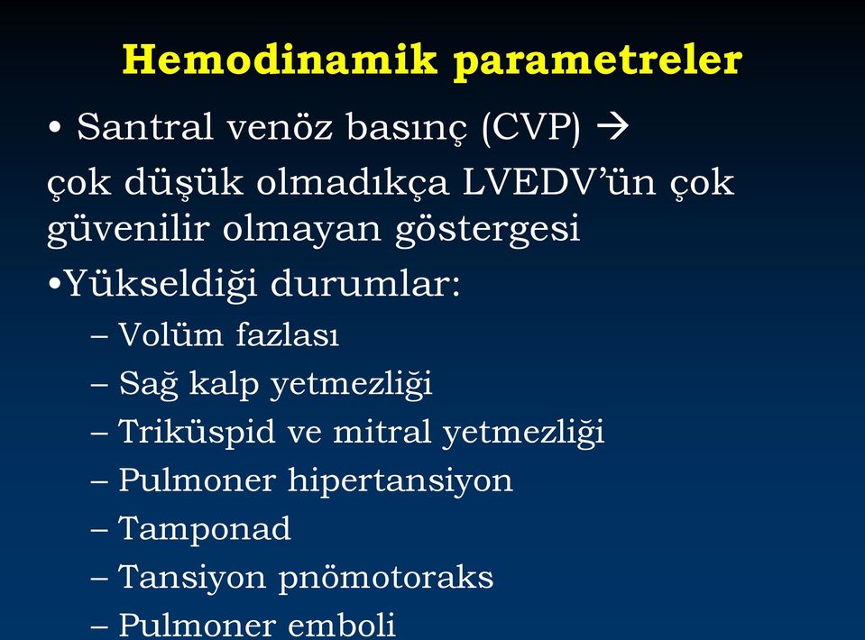 durumlar: Volüm fazlası Sağ kalp yetmezliği Triküspid ve mitral