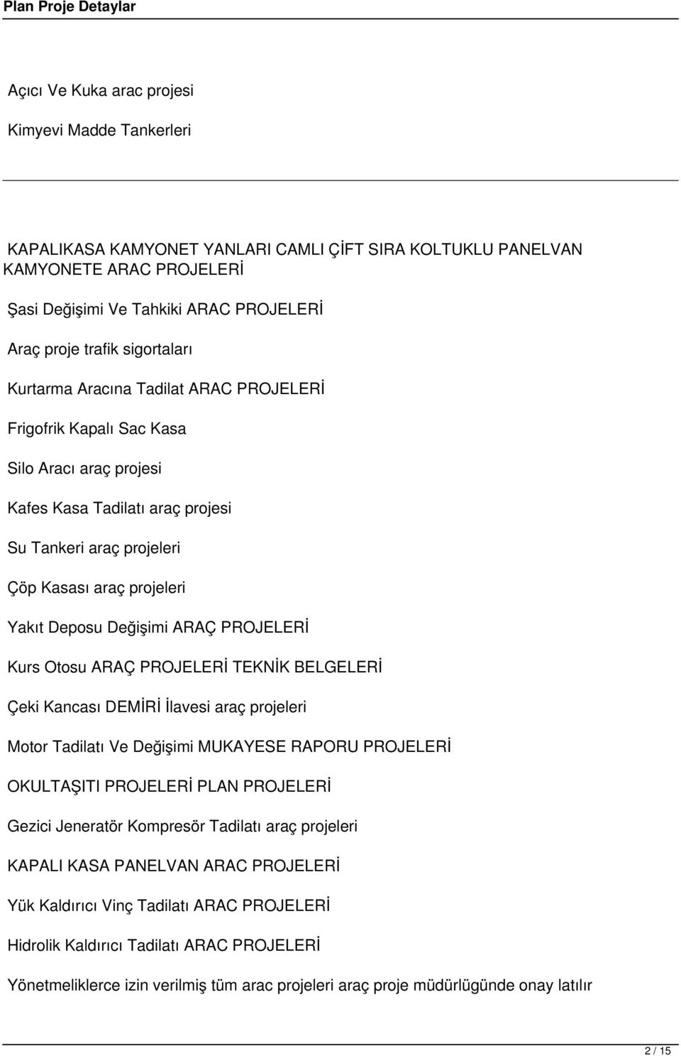 PROJELERİ Kurs Otosu ARAÇ PROJELERİ TEKNİK BELGELERİ Çeki Kancası DEMİRİ İlavesi araç projeleri Motor Tadilatı Ve Değişimi MUKAYESE RAPORU PROJELERİ OKULTAŞITI PROJELERİ PLAN PROJELERİ Gezici