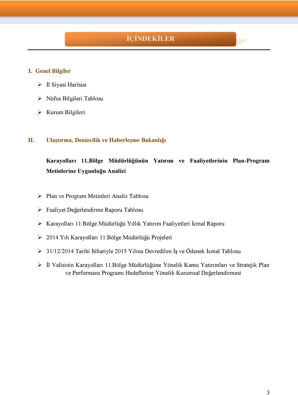 Metinleri Analiz Tablosu Faaliyet Değerlendirme Raporu Tablosu Yıllık Yatırım Faaliyetleri İcmal Raporu 2014 Yılı Projeleri 31/12/2014