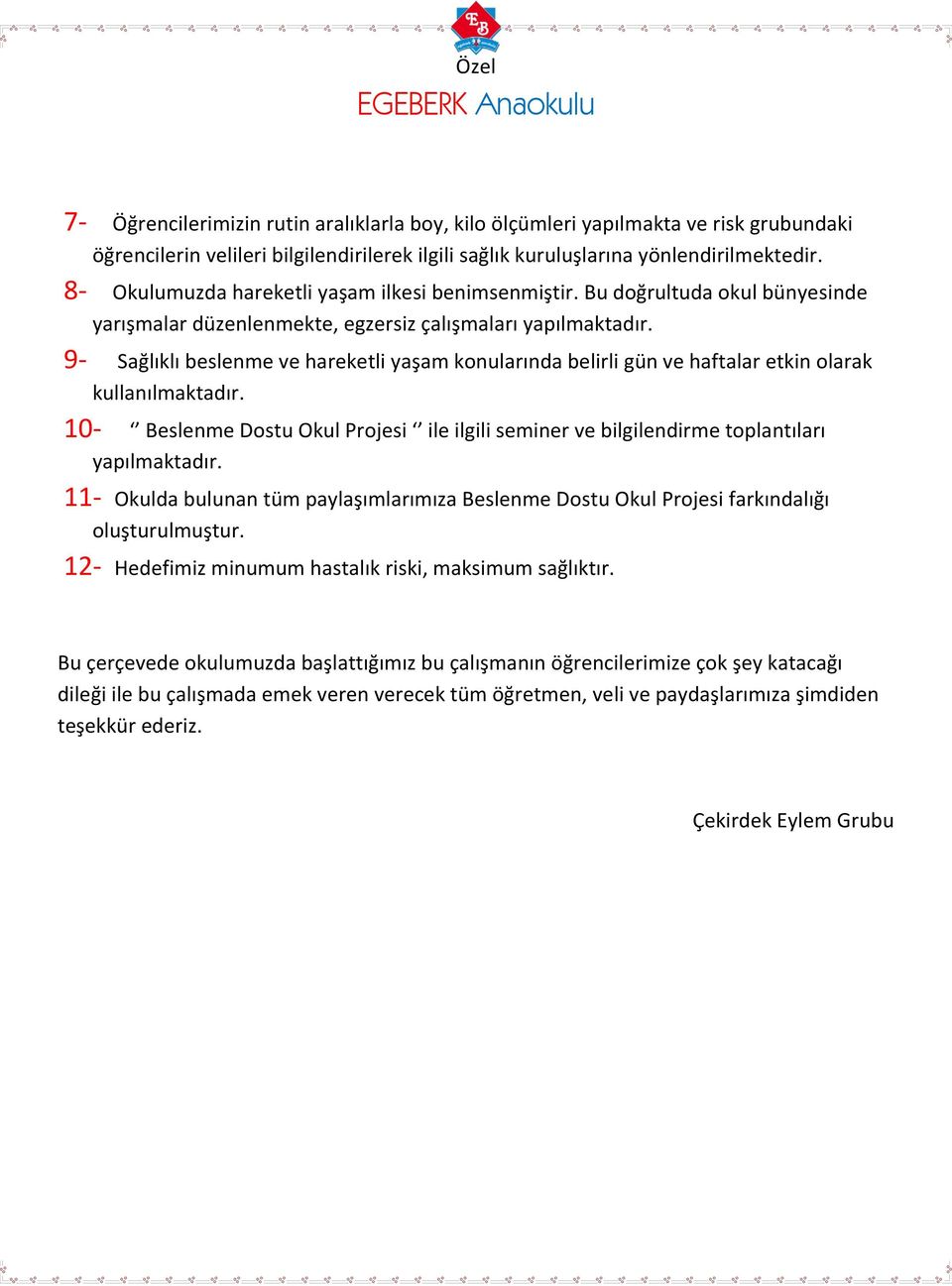 9- Sağlıklı beslenme ve hareketli yaşam konularında belirli gün ve haftalar etkin olarak kullanılmaktadır.