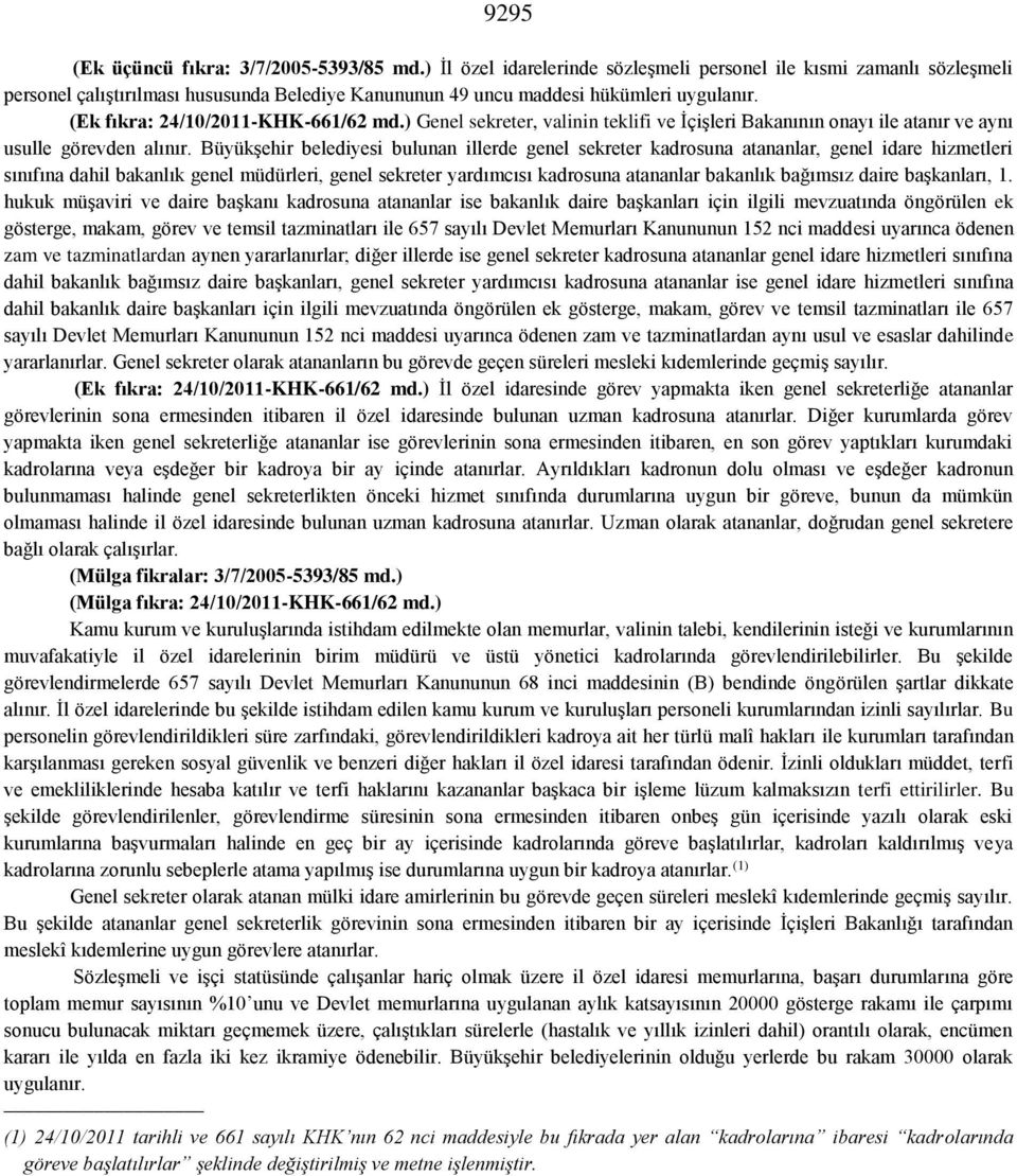 ) Genel sekreter, valinin teklifi ve İçişleri Bakanının onayı ile atanır ve aynı usulle görevden alınır.