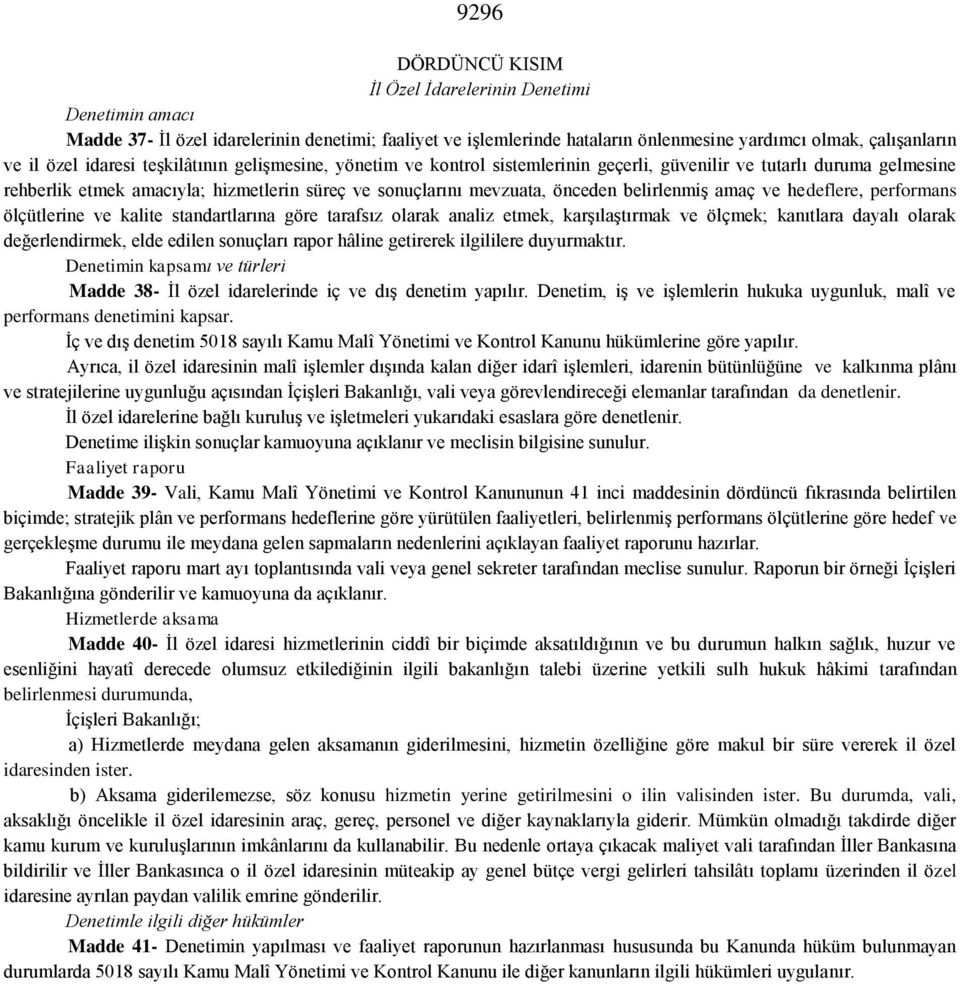 belirlenmiş amaç ve hedeflere, performans ölçütlerine ve kalite standartlarına göre tarafsız olarak analiz etmek, karşılaştırmak ve ölçmek; kanıtlara dayalı olarak değerlendirmek, elde edilen