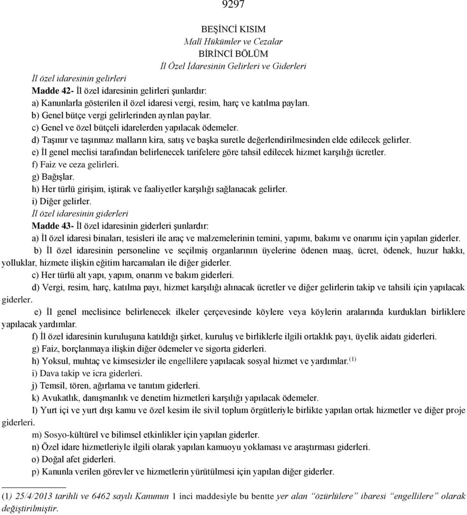 d) Taşınır ve taşınmaz malların kira, satış ve başka suretle değerlendirilmesinden elde edilecek gelirler.