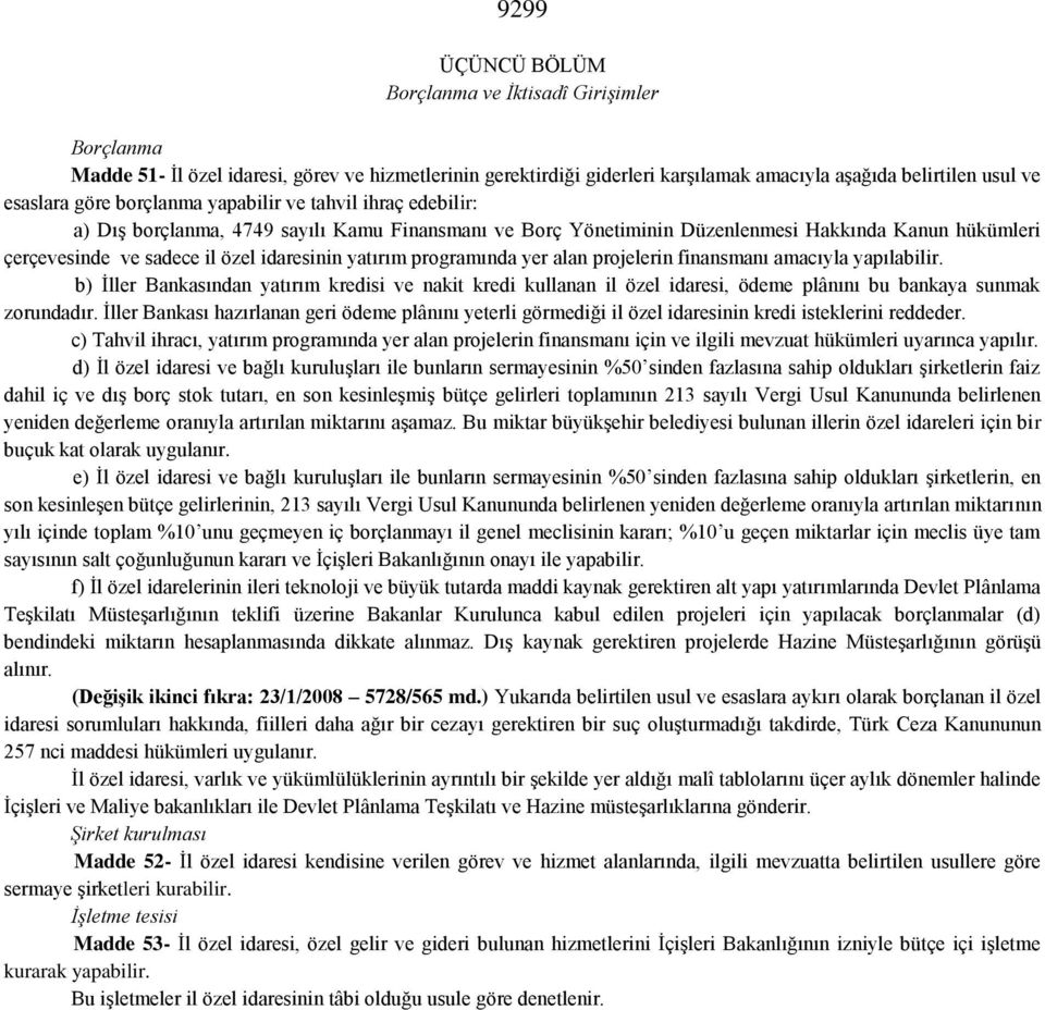 programında yer alan projelerin finansmanı amacıyla yapılabilir. b) İller Bankasından yatırım kredisi ve nakit kredi kullanan il özel idaresi, ödeme plânını bu bankaya sunmak zorundadır.