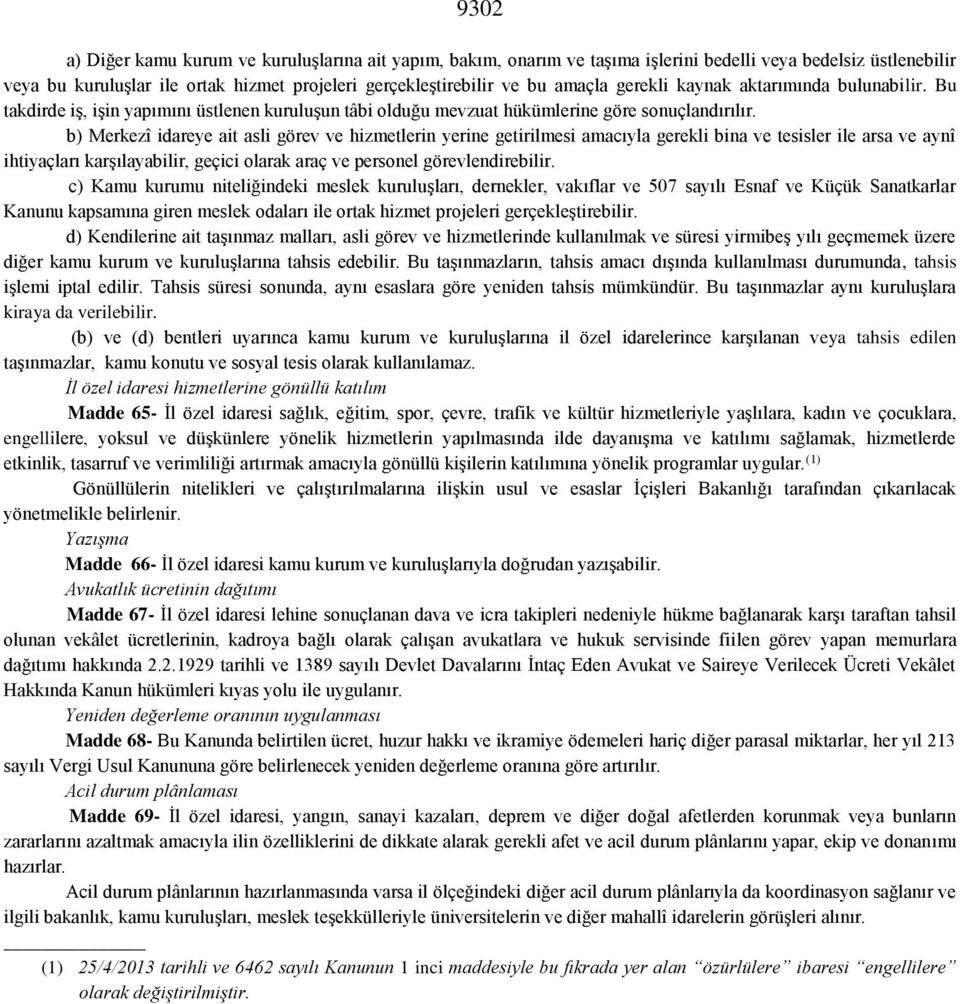 b) Merkezî idareye ait asli görev ve hizmetlerin yerine getirilmesi amacıyla gerekli bina ve tesisler ile arsa ve aynî ihtiyaçları karşılayabilir, geçici olarak araç ve personel görevlendirebilir.