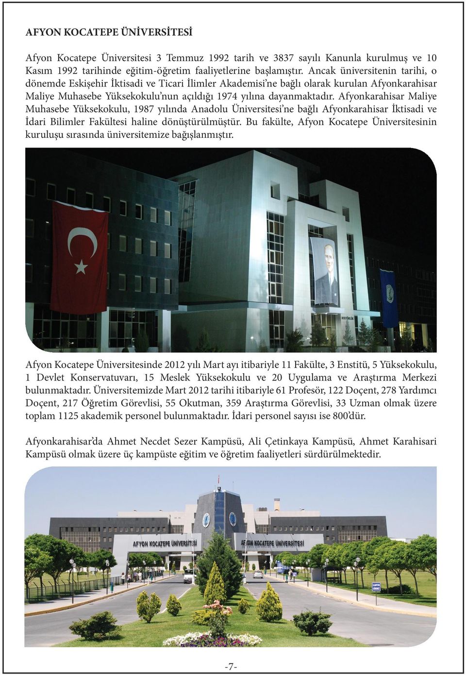 Afyonkarahisar Maliye Muhasebe Yüksekokulu, 1987 yılında Anadolu Üniversitesi ne bağlı Afyonkarahisar İktisadi ve İdari Bilimler Fakültesi haline dönüştürülmüştür.