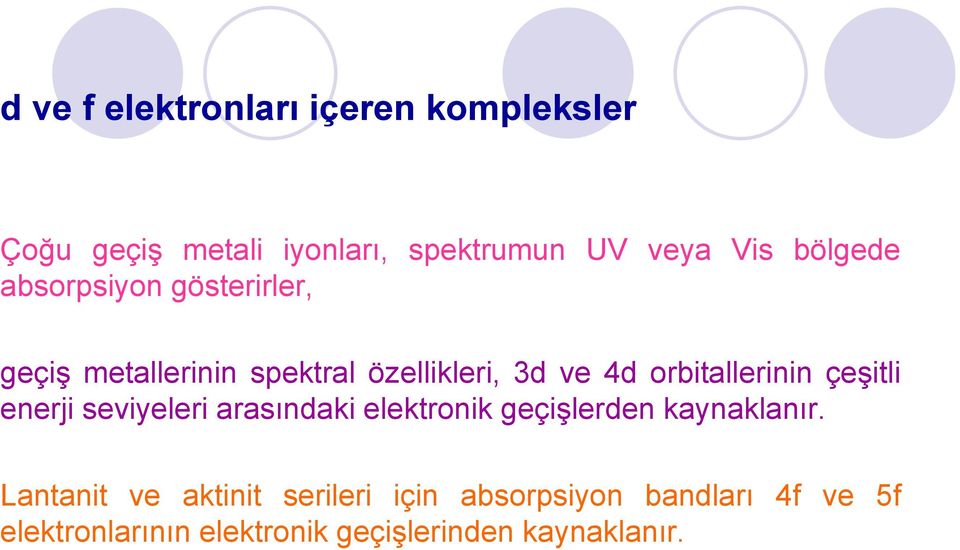 orbitallerinin çeşitli enerji seviyeleri arasındaki elektronik geçişlerden kaynaklanır.