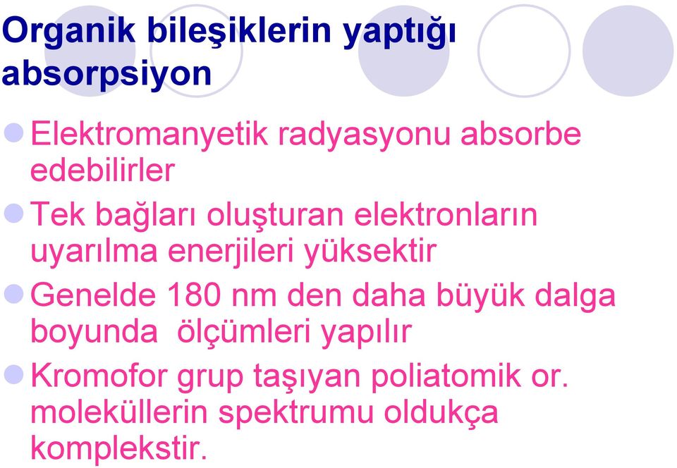 enerjileri yüksektir Genelde 180 nm den daha büyük dalga boyunda