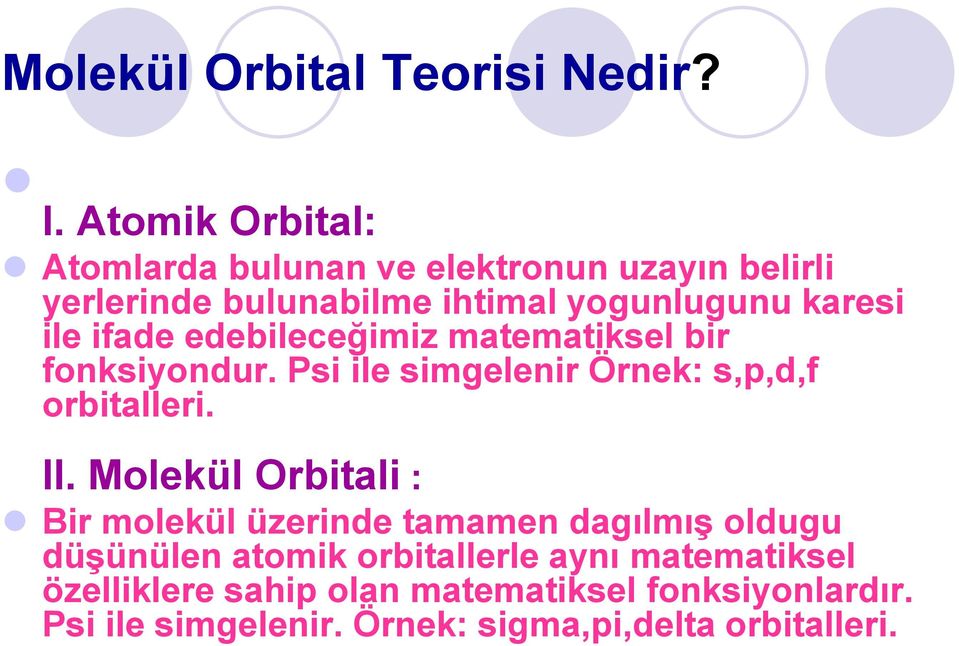 ifade edebileceğimiz matematiksel bir fonksiyondur. Psi ile simgelenir Örnek: s,p,d,f orbitalleri. II.