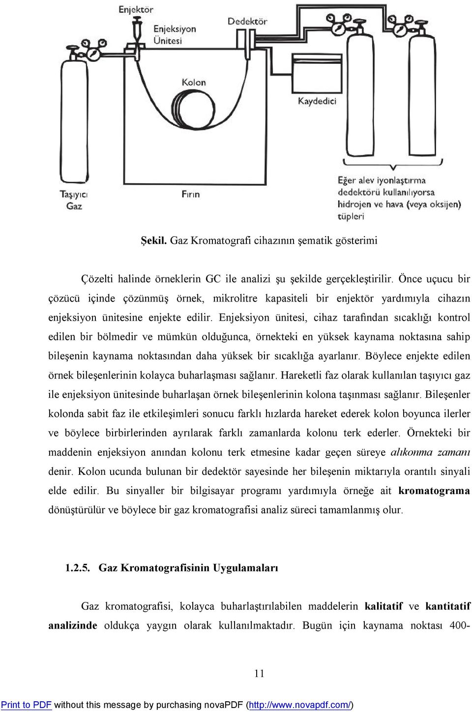 Enjeksiyon ünitesi, cihaz tarafından sıcaklığı kontrol edilen bir bölmedir ve mümkün olduğunca, örnekteki en yüksek kaynama noktasına sahip bileşenin kaynama noktasından daha yüksek bir sıcaklığa