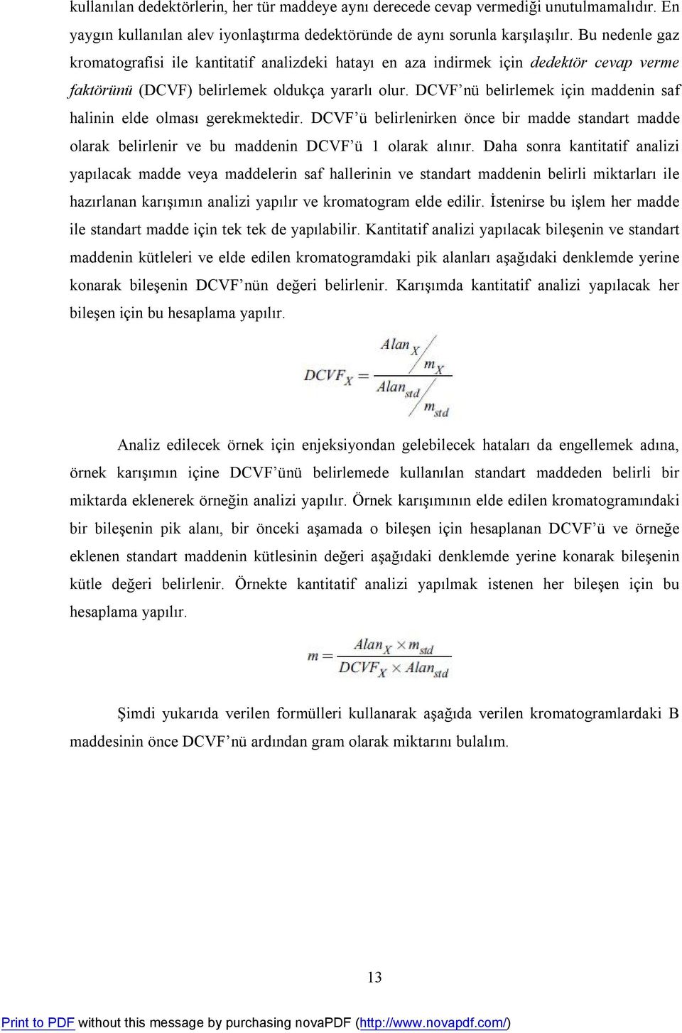 DCVF nü belirlemek için maddenin saf halinin elde olması gerekmektedir. DCVF ü belirlenirken önce bir madde standart madde olarak belirlenir ve bu maddenin DCVF ü 1 olarak alınır.