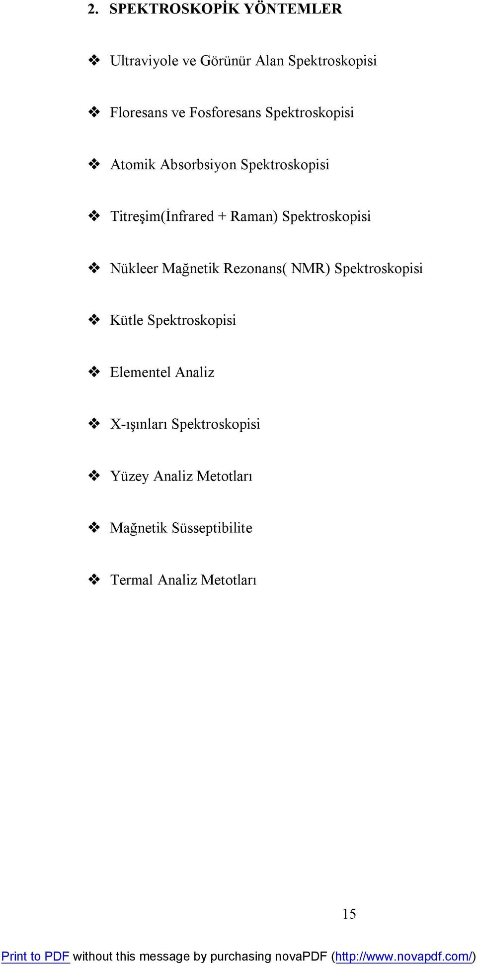 Spektroskopisi Nükleer Mağnetik Rezonans( NMR) Spektroskopisi Kütle Spektroskopisi Elementel