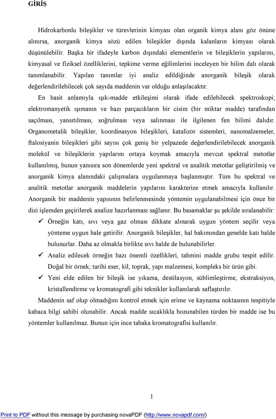 Yapılan tanımlar iyi analiz edildiğinde anorganik bileşik olarak değerlendirilebilecek çok sayıda maddenin var olduğu anlaşılacaktır.