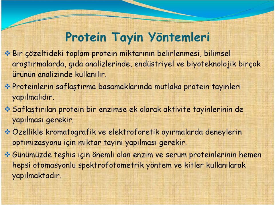 Saflaştırılan protein bir enzimse ek olarak aktivite tayinlerinin de yapılması gerekir.