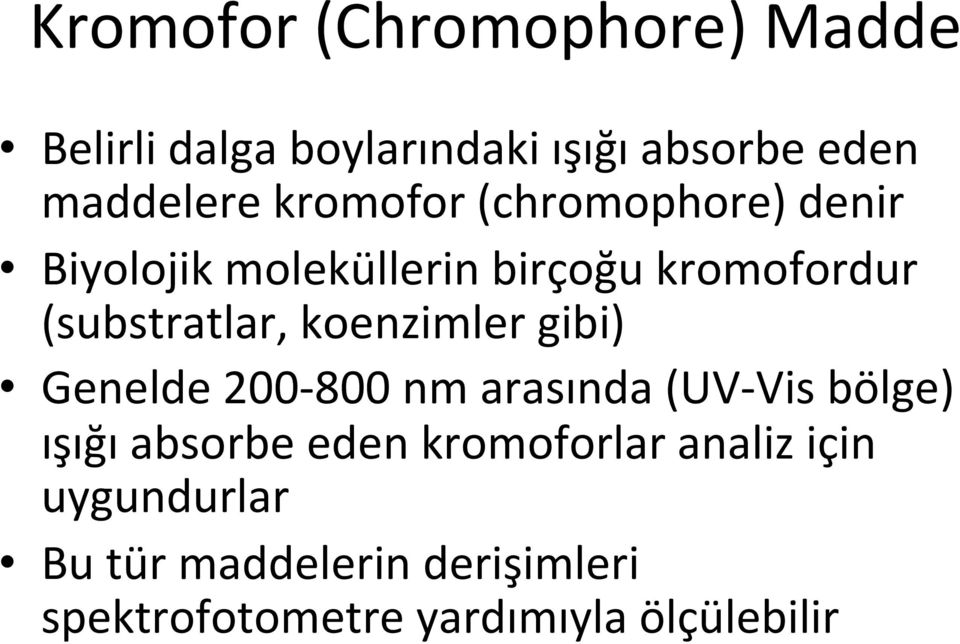 koenzimler gibi) Genelde 200-800 nm arasında (UV- Vis bölge) ışığı absorbe eden