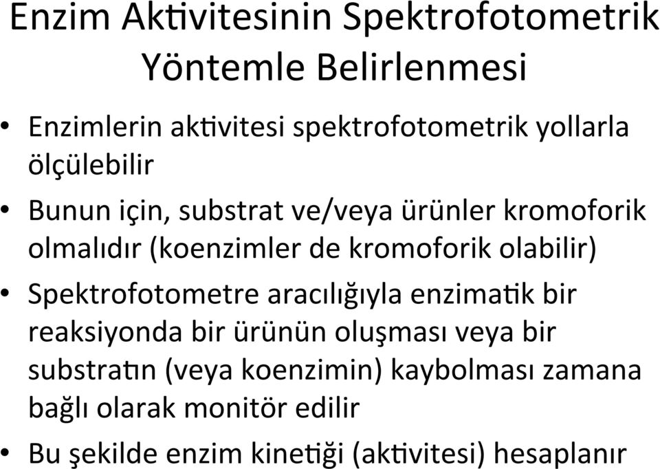 olabilir) Spektrofotometre aracılığıyla enzimaek bir reaksiyonda bir ürünün oluşması veya bir substragn