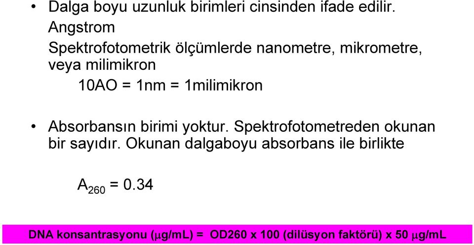 1nm = 1milimikron Absorbansın birimi yoktur. Spektrofotometreden okunan bir sayıdır.