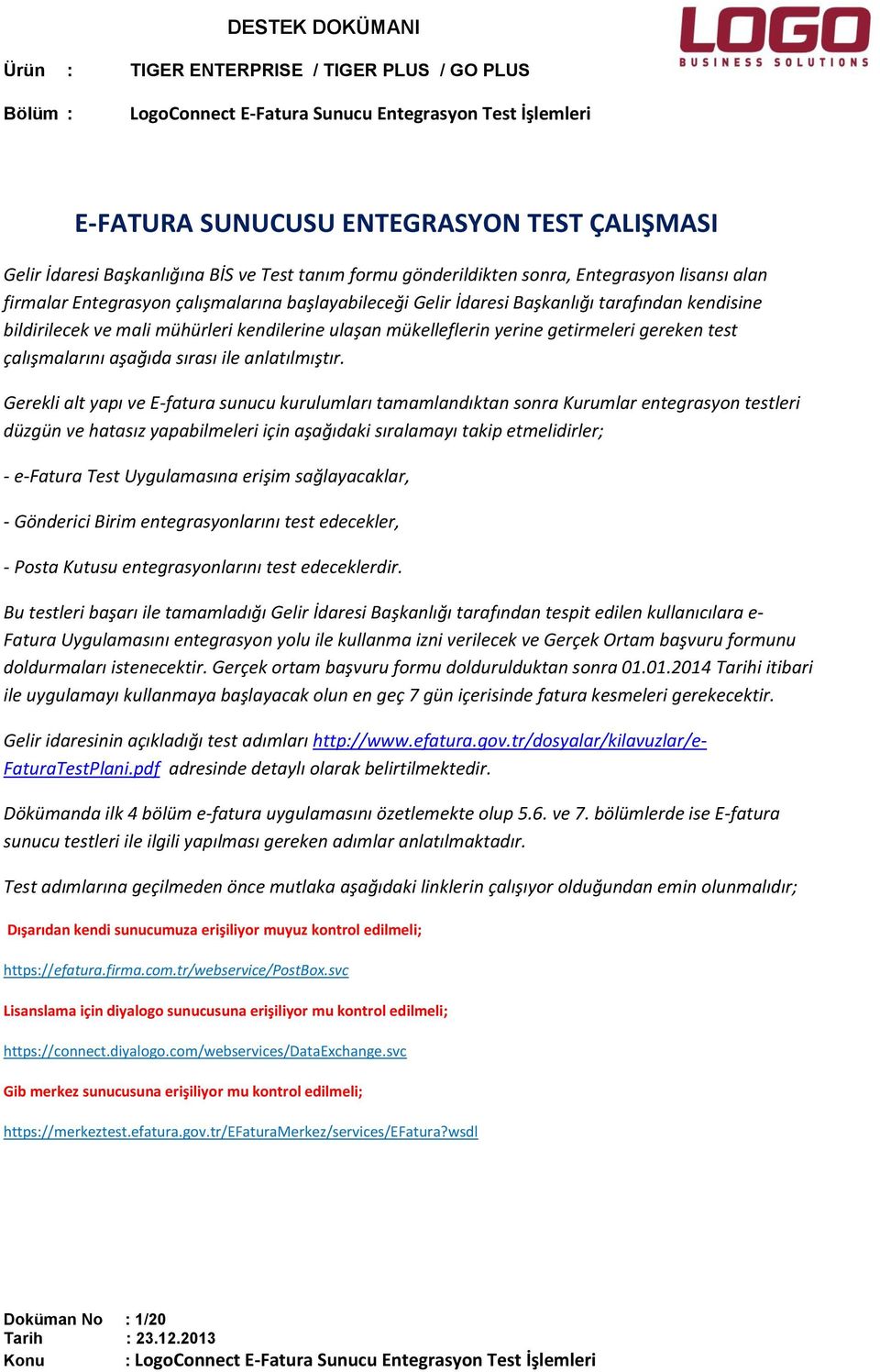 Gerekli alt yapı ve E-fatura sunucu kurulumları tamamlandıktan sonra Kurumlar entegrasyon testleri düzgün ve hatasız yapabilmeleri için aşağıdaki sıralamayı takip etmelidirler; - e-fatura Test