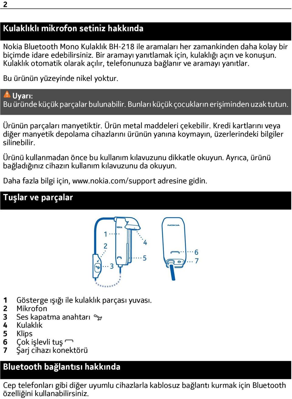 Uyarı: Bu üründe küçük parçalar bulunabilir. Bunları küçük çocukların erişiminden uzak tutun. Ürünün parçaları manyetiktir. Ürün metal maddeleri çekebilir.