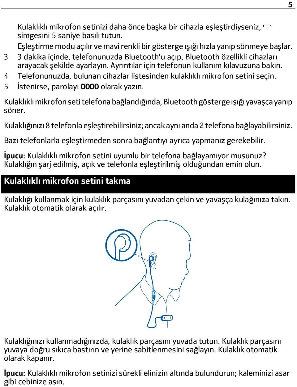 4 Telefonunuzda, bulunan cihazlar listesinden kulaklıklı mikrofon setini seçin. 5 İstenirse, parolayı 0000 olarak yazın.