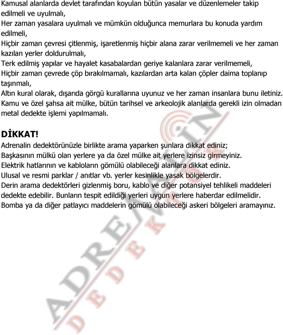 çevrede çöp bırakılmamalı, kazılardan arta kalan çöpler daima toplanıp taşınmalı, Altın kural olarak, dışarıda görgü kurallarına uyunuz ve her zaman insanlara bunu iletiniz.