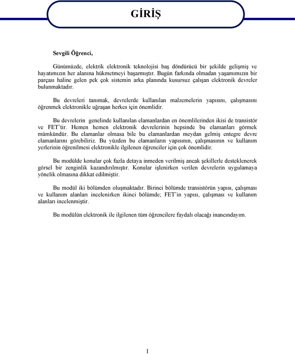 Bu devreleri tanımak, devrelerde kullanılan malzemelerin yapısını, çalışmasını öğrenmek elektronikle uğraşan herkes için önemlidir.